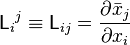 \mathsf{L}_i{}^j \equiv \mathsf{L}_{ij} = \frac{\partial\bar{x}_j}{\partial x_i} 