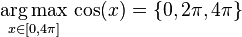 \underset{x \in [0,4\pi]}{\operatorname{arg\,max}}\, \cos(x) = \{0,2\pi,4\pi\}