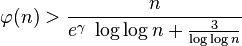 
\varphi(n) > \frac {n} {e^\gamma\; \log \log n + \frac {3} {\log \log n}} 
