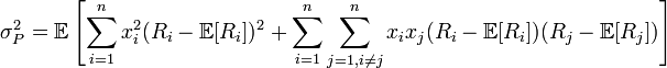 \sigma_{P}^{2}=\mathbb{E}\left[\sum_{i=1}^{n}x_{i}^{2}(R_{i}-\mathbb{E}[R_{i}])^{2}+\sum_{i=1}^{n}\sum_{j=1,i\neq j}^{n}x_{i}x_{j}(R_{i}-\mathbb{E}[R_{i}])(R_{j}-\mathbb{E}[R_{j}])\right]