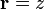 \mathbf{r}=z