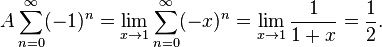 A\sum_{n=0}^\infty(-1)^n = \lim_{x\rightarrow 1}\sum_{n=0}^\infty(-x)^n = \lim_{x\rightarrow 1}\frac{1}{1+x}=\frac12.