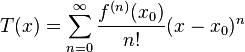  T(x) = \sum_{n=0}^{\infty} \frac{f^{(n)}(x_0)}{n!} (x-x_0)^{n}