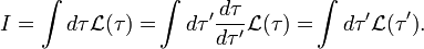 I=\int d\tau \mathcal{L(\tau )=}\int d\tau ^{\prime }\frac{d\tau }{d\tau
^{\prime }}\mathcal{L(\tau )=}\int d\tau ^{\prime }\mathcal{L(\tau }^{\prime
}\mathcal{)}.