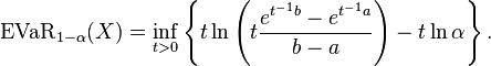 \text{EVaR}_{1-\alpha}(X)=\inf_{t>0}\left\lbrace
t\ln\left(t\frac{e^{t^{-1}b}-e^{t^{-1}a}}{b-a}\right)-t\ln\alpha
\right\rbrace.
\,