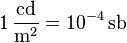 \mathrm{1\, \frac{cd}{m^2} = 10^{-4}\, sb}