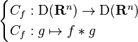 \begin{cases}
C_f : \mathrm{D}(\mathbf{R}^n)\to \mathrm{D}(\mathbf{R}^n) \\
C_f : g \mapsto f * g
\end{cases}