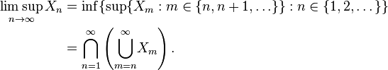 \begin{align}
\limsup_{n\to\infty}X_n 
&= \inf\{\sup\{X_m: m \in \{n, n+1, \ldots\}\}: n \in \{1,2,\dots\}\}\\
&= {\bigcap_{n=1}^\infty}\left({\bigcup_{m=n}^\infty}X_m\right).
\end{align}