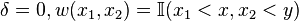 \delta=0,w(x_1,x_2)=\mathbb{I}(x_1<x,x_2<y)