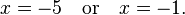 x = -5 \quad\text{or}\quad x = -1.