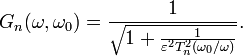 G_{n}(\omega ,\omega _{0})={\frac {1}{\sqrt {1+{\frac {1}{\varepsilon ^{2}T_{n}^{2}\left(\omega _{0}/\omega \right)}}}}}.