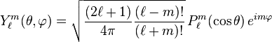  Y_\ell^m( \theta , \varphi ) = \sqrt{{(2\ell+1)\over 4\pi}{(\ell-m)!\over (\ell+m)!}}  \, P_\ell^m ( \cos{\theta} ) \, e^{i m \varphi } 