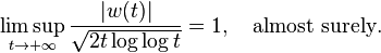  \limsup_{t\to+\infty} \frac{ |w(t)| }{ \sqrt{ 2t \log\log t } } = 1, \quad \text{almost surely}. 