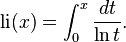  {\rm li} (x) =   \int_0^x \frac{dt}{\ln t}. \; 