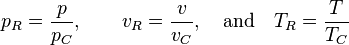 p_R=\frac{p}{p_C},\qquad
v_R=\frac{v}{v_C},\quad\hbox{and}\quad
T_R=\frac{T}{T_C}