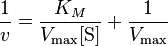 \frac{1}{v} = \frac{K_{M}}{V_{\max} [\mbox{S}]} + \frac{1}{V_\max}