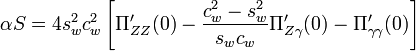 \alpha S = 4 s_w^2 c_w^2 \left[ \Pi_{ZZ}^{\prime}(0) - \frac{c_w^2 - s_w^2}{s_w c_w} \Pi_{Z \gamma}^{\prime}(0) - \Pi_{\gamma \gamma}^{\prime}(0) \right]