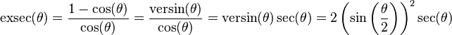 \operatorname{exsec}(\theta) = \frac{1-\cos(\theta)}{\cos(\theta)}
 = \frac{\operatorname{versin}(\theta)}{\cos(\theta)}
 = \operatorname{versin}(\theta) \sec(\theta)
 = 2 \left(\sin\left(\frac{\theta}{2}\right)\right)^2 \sec(\theta)