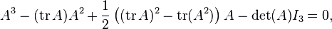 A^3- (\operatorname{tr}A)A^2+\frac{1}{2}\left((\operatorname{tr}A)^2-\operatorname{tr}(A^2)\right)A-\det(A)I_3=0,