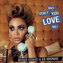 A brunette woman is crying and holding a blue telephone. She is looking forward and drinking a martini. She is wearing many necklaces and rings. Below her image the words "Beyoncé Knowles as B.B. Homemaker" are written in white capital letters and are inside a black box. Also, near her head the words "Why Don't You love Me?" are written in white capital letters inside blue boxes.