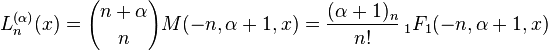 L^{(\alpha)}_n(x) = {n+\alpha \choose n} M(-n,\alpha+1,x) =\frac{(\alpha+1)_n} {n!}  \,_1F_1(-n,\alpha+1,x)