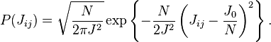 
P(J_{ij}) = \sqrt{\dfrac{N}{2\pi J^2}}\exp\left\{-\dfrac{N}{2J^2}\left(J_{ij} - \dfrac{J_0}{N}\right)^2\right\}.
