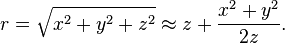  r=\sqrt{x^2+y^2+z^2}\approx z+\frac{x^2+y^2}{2z}. 