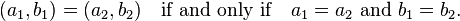 (a_1, b_1) = (a_2, b_2)\quad\text{if and only if}\quad a_1 = a_2\text{ and }b_1 = b_2.\!