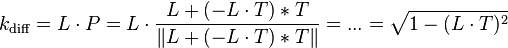  k_\mathrm{diff} = L \cdot P = L \cdot \frac{ L + ( - L \cdot T ) * T }{ \| L + ( - L \cdot T ) * T \| } = ... = \sqrt{ 1 - (L \cdot T ) ^2  } 