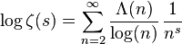 \log \zeta(s)=\sum_{n=2}^\infty \frac{\Lambda(n)}{\log(n)}\,\frac{1}{n^s}