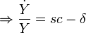 \ \Rightarrow \frac{\dot{Y}}{Y} = s c - \delta\ 