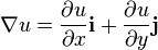 \nabla u = \frac{\partial u}{\partial x}\mathbf i + \frac{\partial u}{\partial y}\mathbf j