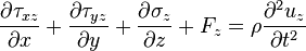 \frac{\partial \tau_{xz}}{\partial x} + \frac{\partial \tau_{yz}}{\partial y} + \frac{\partial \sigma_z}{\partial z} + F_z = \rho \frac{\partial^2 u_z}{\partial t^2}\,\!