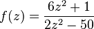 f(z) = \frac{6z^2 + 1}{2z^2 - 50}