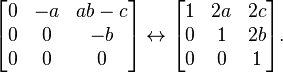 
\begin{bmatrix} 0 & -a & ab - c \\ 0 & 0 & -b \\ 0 & 0 & 0 \end{bmatrix}
\leftrightarrow
\begin{bmatrix} 1 & 2a & 2c \\ 0 & 1 & 2b \\ 0 & 0 & 1 \end{bmatrix} .
