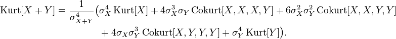 
\begin{align}
\operatorname{Kurt}[X+Y] = {1 \over \sigma_{X+Y}^4} \big( & \sigma_X^4\operatorname{Kurt}[X] + 4\sigma_X^3\sigma_Y\operatorname{Cokurt}[X,X,X,Y] + 6\sigma_X^2\sigma_Y^2\operatorname{Cokurt}[X,X,Y,Y] \\
& {} + 4\sigma_X\sigma_Y^3\operatorname{Cokurt}[X,Y,Y,Y] + \sigma_Y^4\operatorname{Kurt}[Y] \big).
\end{align}
