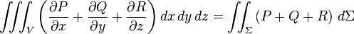  \iiint_V \left( {\partial P\over \partial x} + {\partial Q\over \partial y} + {\partial R\over \partial z} \right) dx \, dy \, dz =
\iint_\Sigma \left( P + Q + R\right) \, d\Sigma 