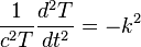  {1 \over c^2 T } { d^2 T \over dt^2  } = -k^2