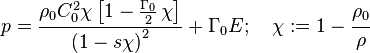  
   p = \frac{\rho_0 C_0^2 \chi
              \left[1 - \frac{\Gamma_0}{2}\,\chi\right]}
             {\left(1 - s\chi\right)^2} + \Gamma_0 E;\quad
   \chi := 1-\cfrac{\rho_0}{\rho}
  