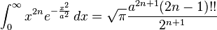 \int_0^\infty x^{2n}  e^{-\frac{x^2}{a^2}}\,dx = \sqrt{\pi}\frac{a^{2n+1} (2n-1)!!}{2^{n+1}}