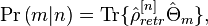 
\mathrm{Pr}\left(m \vert n\right) = \mathrm{Tr}\lbrace\hat{\rho}_{retr}^{[n]}\hat{\Theta}_{m}\rbrace,
