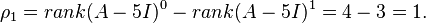  \rho_1 = rank(A - 5I)^0 - rank(A - 5I)^1 = 4 - 3 = 1 .