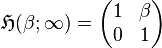 \mathfrak{H}(\beta; \infty) =
\begin{pmatrix}
1 & \beta  \\
0 & 1
\end{pmatrix}