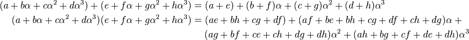 
\begin{align}
(a+b\alpha+c\alpha^2+d\alpha^3)+(e+f\alpha+g\alpha^2+h\alpha^3)&=(a+e)+(b+f)\alpha+(c+g)\alpha^2+(d+h)\alpha^3\\
(a+b\alpha+c\alpha^2+d\alpha^3)(e+f\alpha+g\alpha^2+h\alpha^3)&=(ae+bh+cg+df)
+(af+be+bh+cg+df +ch+dg)\alpha\;+\\
&\quad\;(ag+bf+ce +ch+dg+dh)\alpha^2
+(ah+bg+cf+de +dh)\alpha^3
\end{align}
