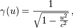  \gamma(u) = \frac{1}{\sqrt{1-\frac{u^2}{c^2}}}\,, 