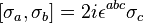 [\sigma_a, \sigma_b] = 2 i \epsilon^{abc} \sigma_c \, 