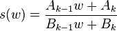 
s(w) = \frac{A_{k-1}w + A_k}{B_{k-1}w + B_k}\,
