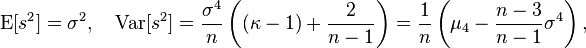 
    \operatorname{E}[s^2] = \sigma^2, \quad
    \operatorname{Var}[s^2] = \frac{\sigma^4}{n} \left ((\kappa-1)+\frac{2}{n-1} \right) = \frac{1}{n} \left(\mu_4 - \frac{n-3}{n-1}\sigma^4\right),
  