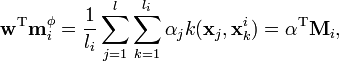 
\mathbf{w}^{\text{T}}\mathbf{m}_i^{\phi} = \frac{1}{l_i}\sum_{j=1}^{l}\sum_{k=1}^{l_i}\alpha_jk(\mathbf{x}_j,\mathbf{x}_k^i) = \mathbf{\alpha}^{\text{T}}\mathbf{M}_i,
