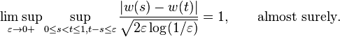  \limsup_{\varepsilon\to0+} \sup_{0\le s<t\le 1, t-s\le\varepsilon}\frac{|w(s)-w(t)|}{\sqrt{ 2\varepsilon \log(1/\varepsilon)}} = 1, \qquad \text{almost surely}. 